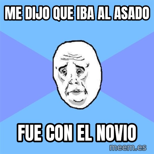 Okay Guy meme: me dijo que iba al asado / fue con el novio