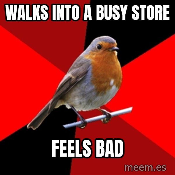 Retail Robin meme: walks into a busy store / feels bad