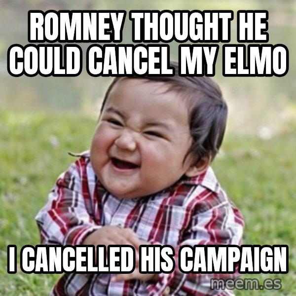 evil toddler kid2 meme: Romney thought he could cancel my elmo / I cancelled his campaign