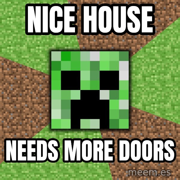 Minecraft Creeper meme: Nice house / needs more doors