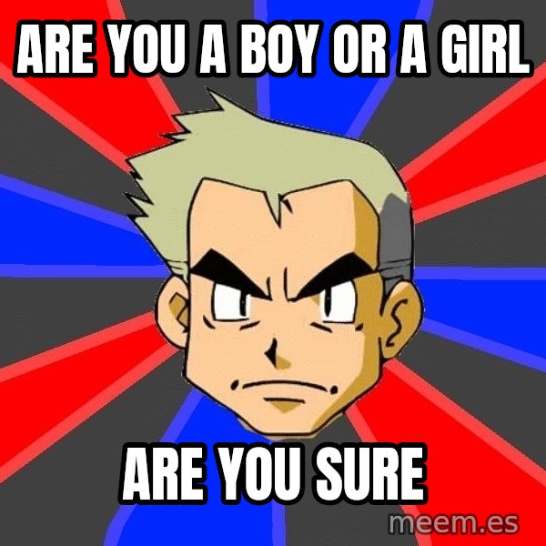 Professor Oak meme: are you a boy or a girl / are you sure
