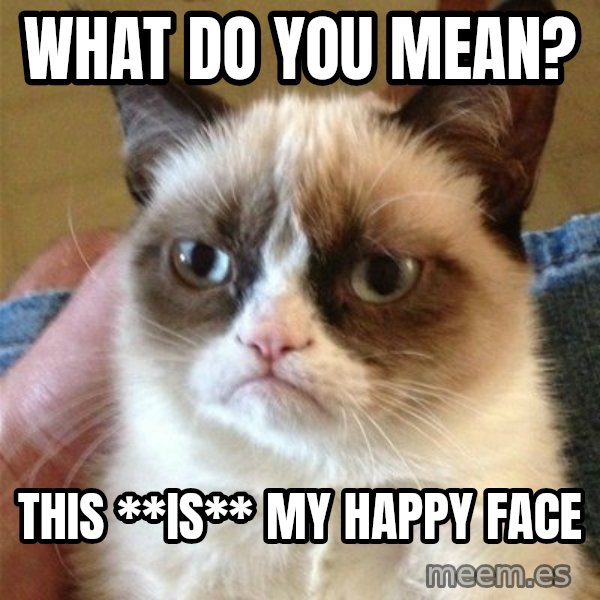 Grumpy Cat  meme: What do you mean? / this **is** my happy face