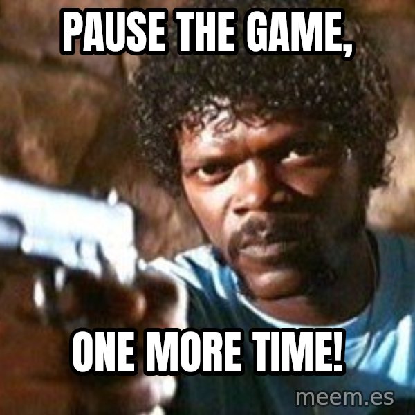 Pulp Fiction meme: PAUSE THE GAME, / ONE MORE TIME!
