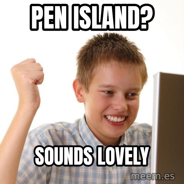 First Day on the internet kid meme: Pen Island? / Sounds Lovely