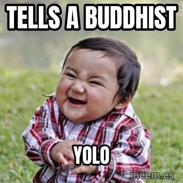 evil toddler kid2 meme: tells a buddhist / yolo
