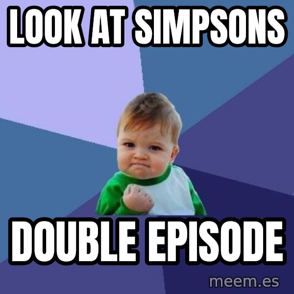 Success Kid meme: Look at simpsons / DOuble episode
