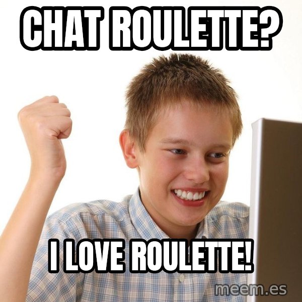 First Day on the internet kid meme: CHAT ROULETTE? / I LOVE ROULETTE!