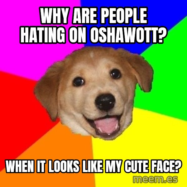 Advice Dog meme: why are people hating on oshawott? / when it looks like my cute face?