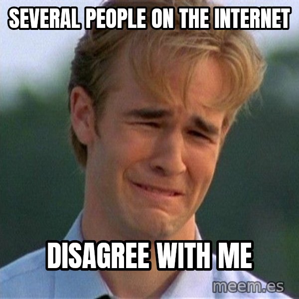 Dawson Crying meme: several people on the internet / disagree with me
