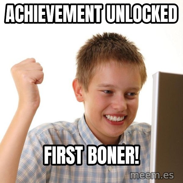First Day on the internet kid meme: achievement unlocked / first boner!