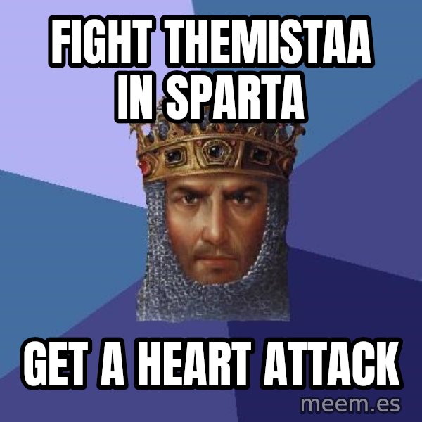 Age Of Empires meme: Fight themistaa in sparta / get a heart attack