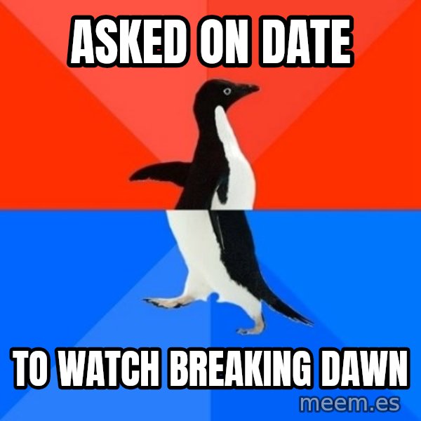 Socially Awesome Awkward Penguin meme: Asked on date / to watch breaking dawn