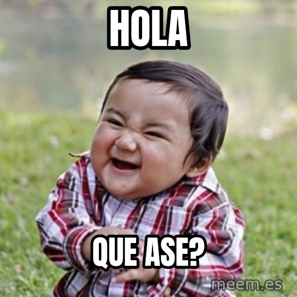 evil toddler kid2 meme: HOLA / QUE ASE?