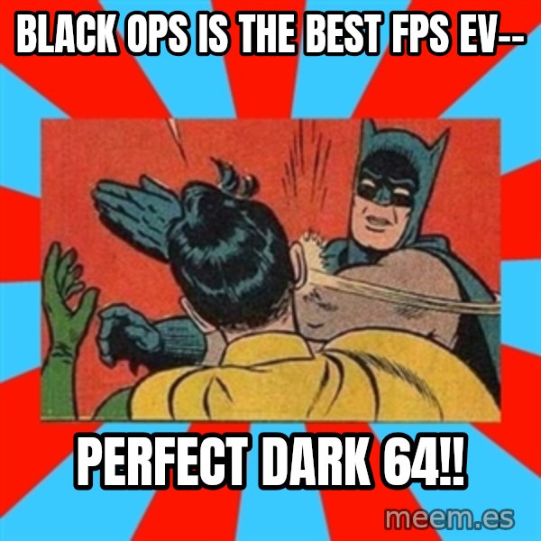 Batman Bitchslap meme: black ops is the best fps ev-- / perfect dark 64!!