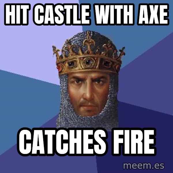Age Of Empires meme: Hit Castle with axe / catches fire