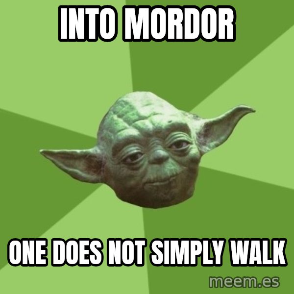 Advice Yoda Gives meme: into mordor / one does not simply walk