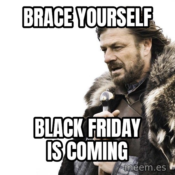 Winter is Coming meme: Brace yourself / Black Friday is coming