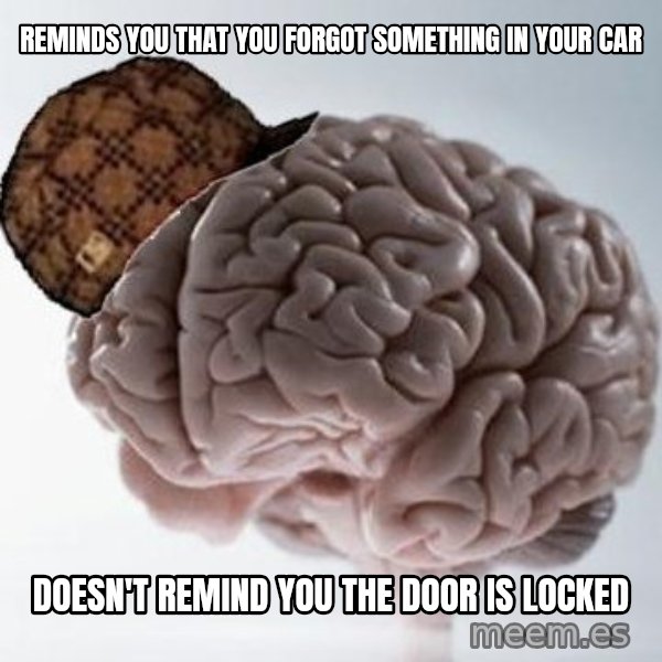 Scumbag Brain meme: Reminds you that you forgot something in your car / Doesn't ReminD you the dooR is locked