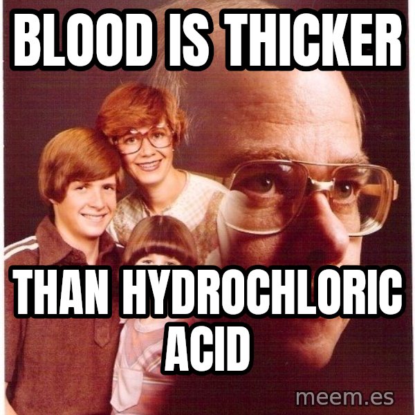 Vengeance Dad meme: blood is thicker / than hydrochloric acid