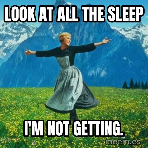 Look at All the Fucks I Give meme: Look at all the sleep / i'm not getting.