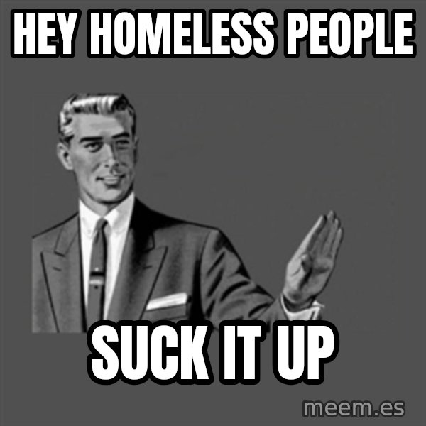 Grammar Guy meme: hey homeless people / suck it up