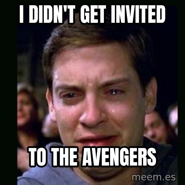 crying peter parker meme: i didn't get invited / to the avengers
