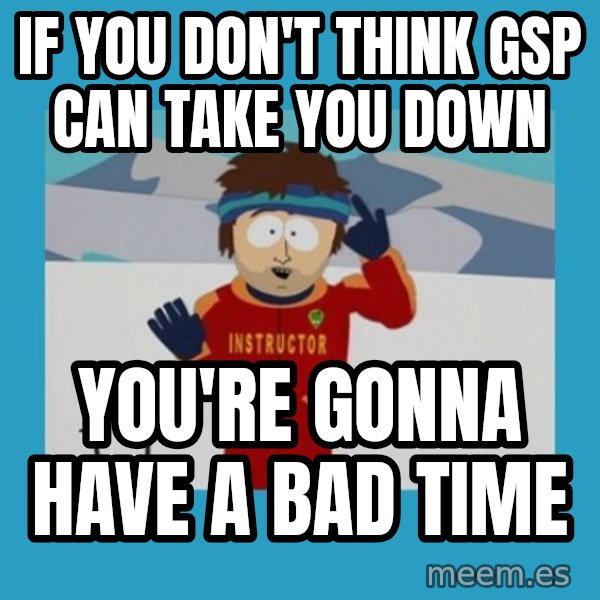 SouthPark Bad Time meme meme: If you don't think GSP can take you down / You're gonna have a bad time