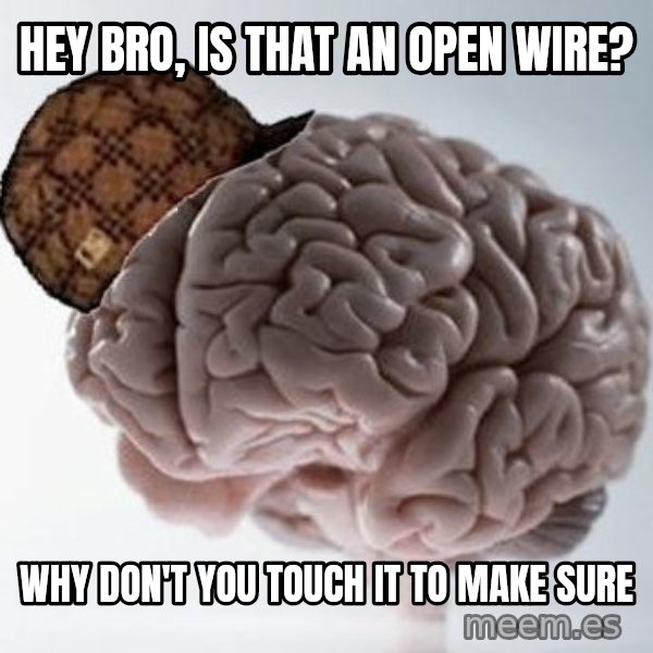 Scumbag Brain meme: hey bro, is that an open wire? / why don't you touch it to make sure