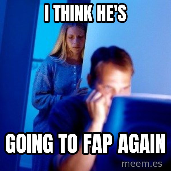 Internet Husband meme: i think he's / going to fap again