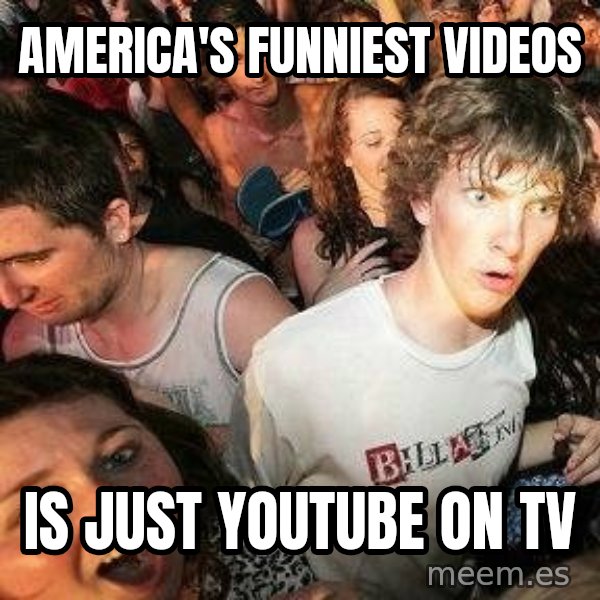 -Sudden Clarity Clarence meme: AMerica's funniest videos / is just youtube on tv
