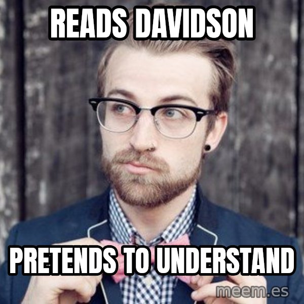 Scumbag Analytic Philosopher meme: reads davidson / pretends to understand