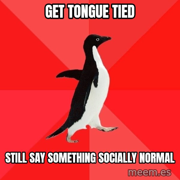 Socially Awesome Penguin meme: Get tongue tied / Still say something socially normal