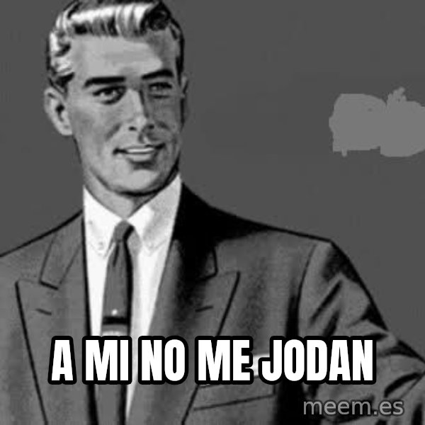 Correction Man  meme: A MI NO ME JODAN