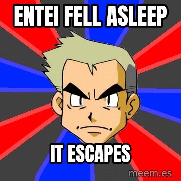 Professor Oak meme: ENTEI FELL ASLEEP / IT ESCAPES
