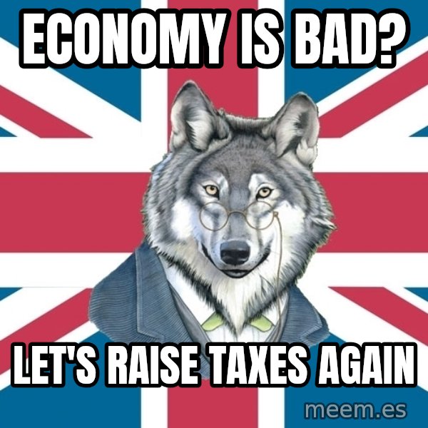 Sir Courage Wolf Esquire meme: Economy is bad? / Let's raise taxes again
