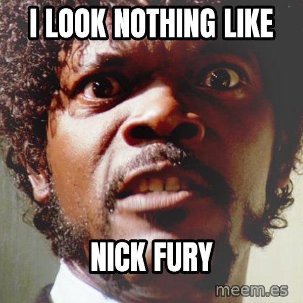 Mad Samuel L Jackson meme: I look nothing like / nick fury