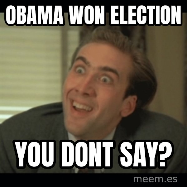 Nick Cage meme: obama won election / you dont say?