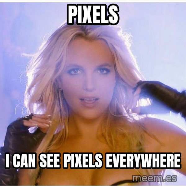 Consequences Toy Story meme: Pixels / I can see pixels everywhere