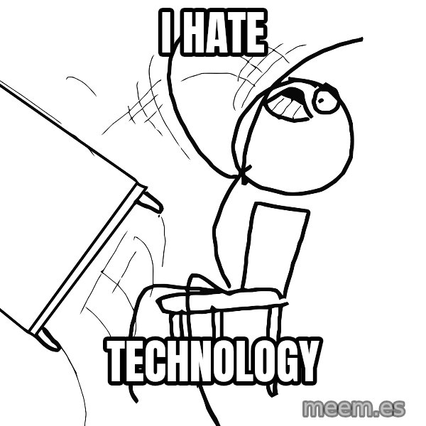 Desk Flip Rage Guy meme: I HATE / TECHNOLOGY