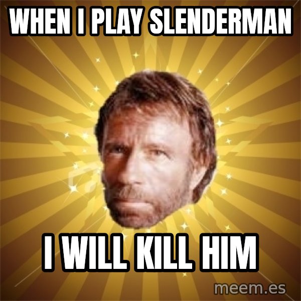 Chuck Norris Advice meme: wHEN I PLAY SLENDERMAN / I WILL KILL HIM