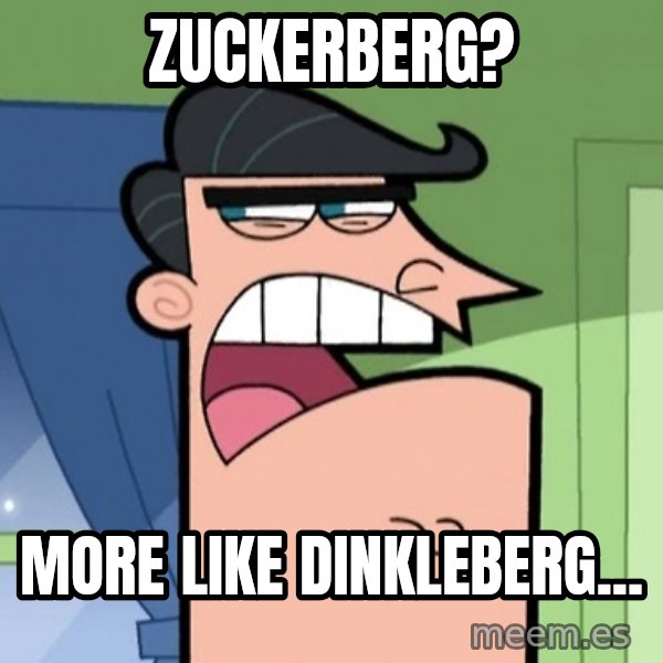 Dinkleberg meme: zuckerberg? / more like dinkleberg...