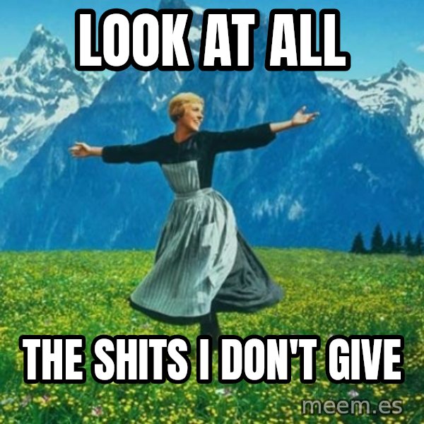 Look at All the Fucks I Give meme: Look at all / the shits i don't give