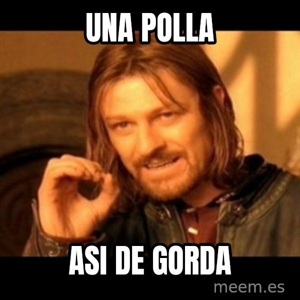Does not simply walk into mordor Boromir  meme: UNA POLLA / ASI DE GORDA
