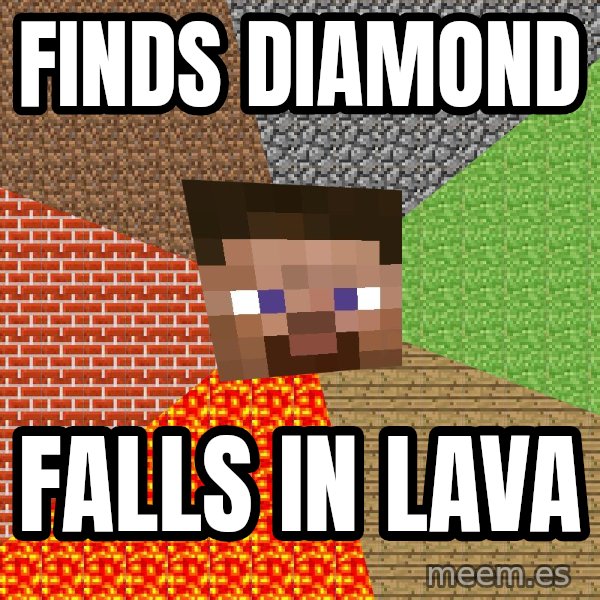 Minecraft Guy meme: Finds diamond / falls in lava