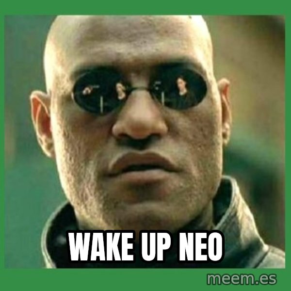 Matrix Morpheus meme: Wake up neo