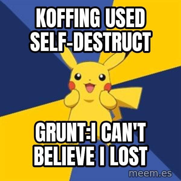 Pokemon Logic  meme: koffing used self-destruct / grunt:I can't believe i lost