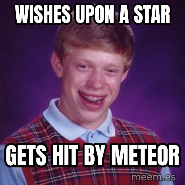 Bad Luck Brian meme: Wishes upon a star / gets hit by meteor