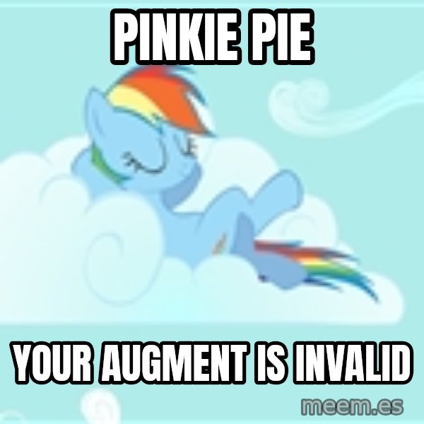 My Little Pony meme: Pinkie pie / your augment is invalid