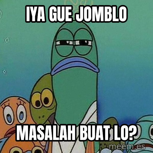 Serious Fish Spongebob meme: iya gue jomblo / masalah buat lo?