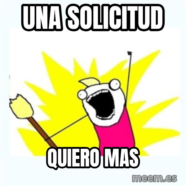 All the things meme: una solicitud / quiero mas